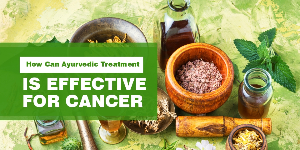Ayurvedic Treatment For Cancer