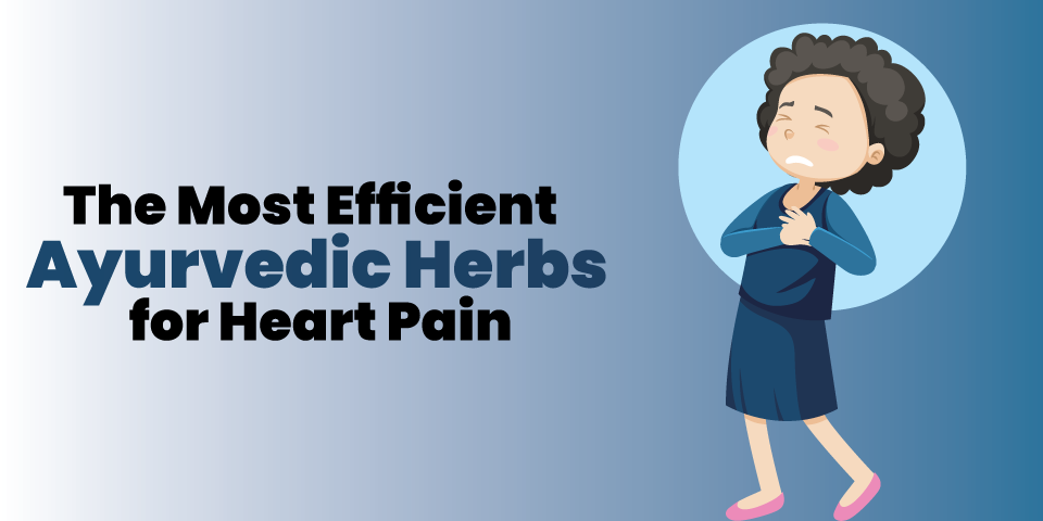 The Most Efficient Ayurvedic Herbs for Heart Pain