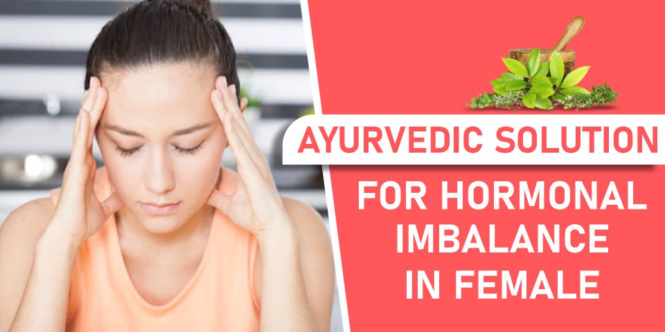 Ayurvedic Solution for Hormonal Imbalance in Female