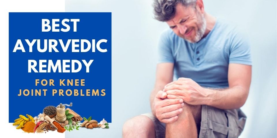 Best Ayurvedic Remedy For Knee Joint