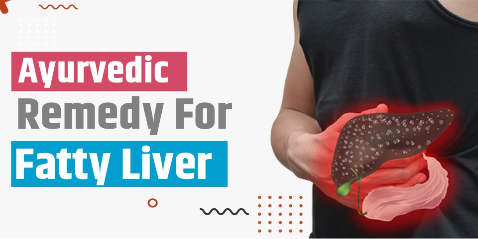 Ayurvedic Remedy For Fatty Liver