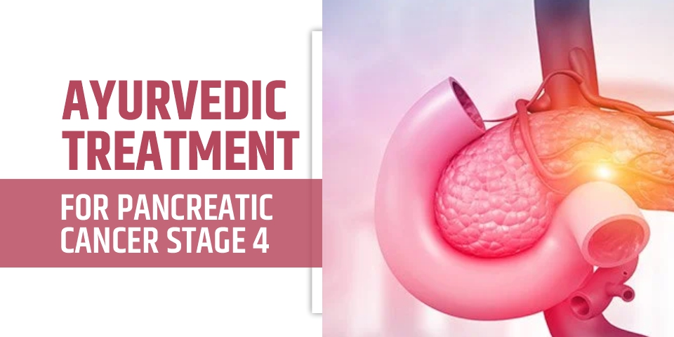 ayurvedic treatment for pancreatic cancer stage 4