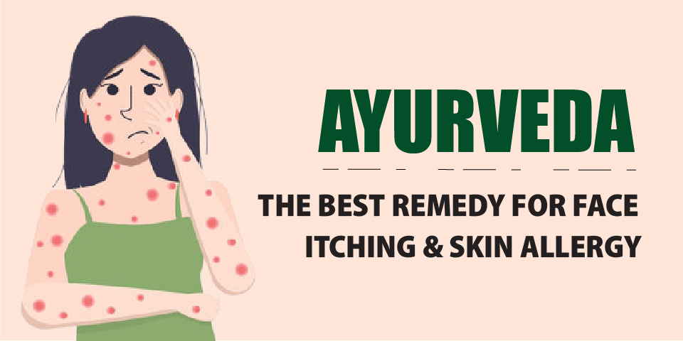 Ayurveda: The Best Remedy For Face Itching & Skin Allergy