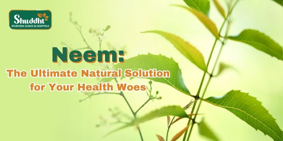 Neem: The Ultimate Natural Solution for Your Health Woes