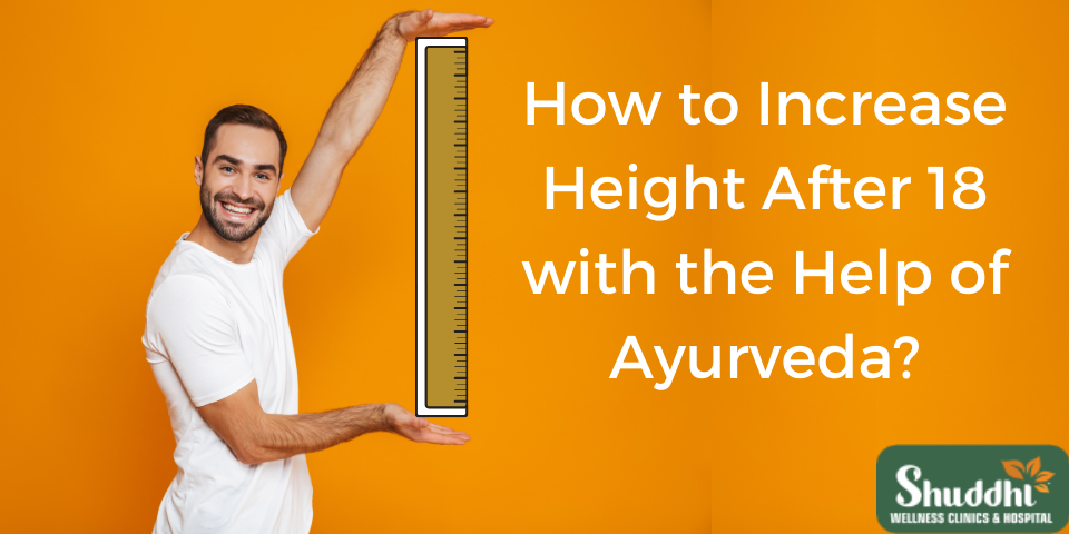 Ayurvedic Tips to Boost Height After 18 Shuddhi Ayurveda