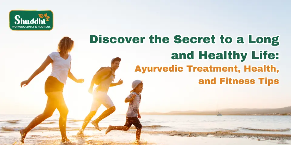 Discover the Secret to a Long and Healthy Life Ayurvedic Treatment, Health, and Fitness Tips