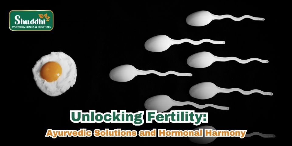 Unlocking Fertility Ayurvedic Solutions and Hormonal Harmony
